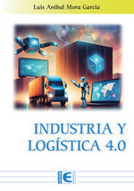 INDUSTRIA Y LOGISTICA 4.0, de LUIS ANIBAL MORA GARCIA | portada del libro