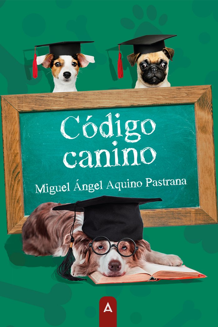 Código canino, de , Aquino Pastrana, Miguel Ángel | portada del libro