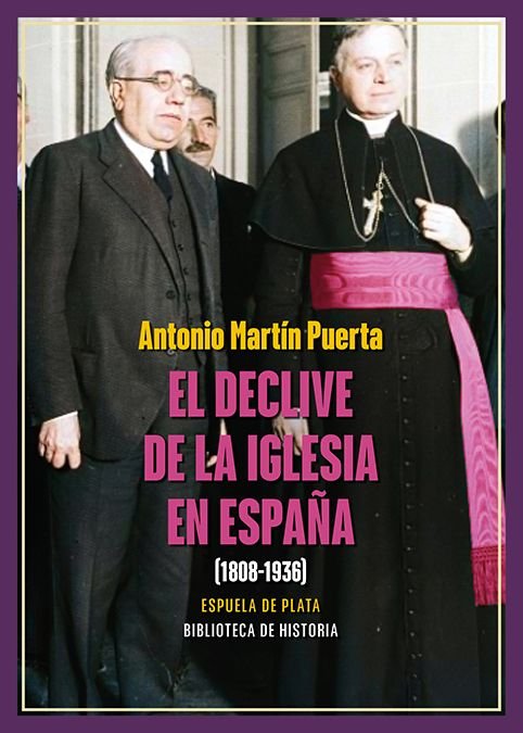 EL DECLIVE DE LA IGLESIA EN ESPAÑA (1808-1936), de MARTIN PUERTA, ANTONIO | portada del libro