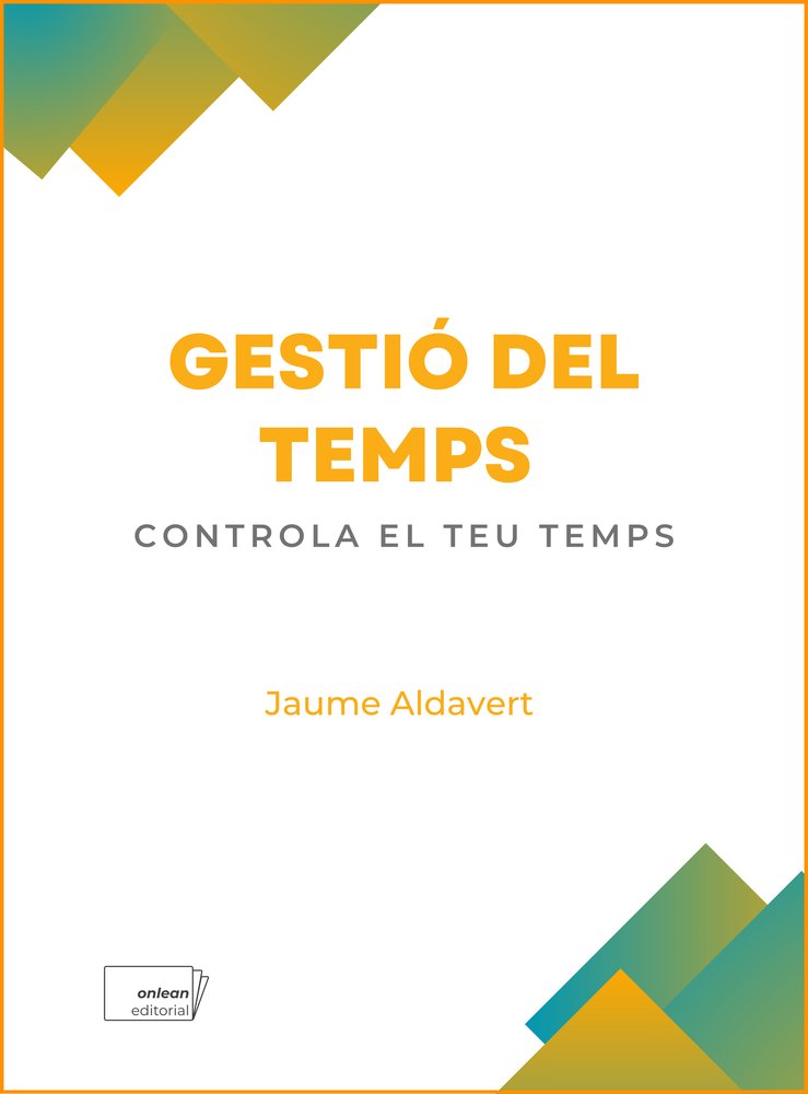 GESTIO DEL TEMPS:CONTROLA EL TEU TEMPS, de ALDAVERT PALLEROLS, JAUME | portada del libro