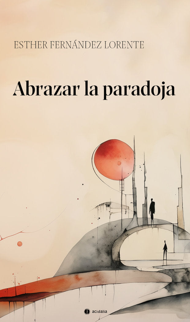ABRAZAR LA PARADOJA, de FERNANDEZ LORENTE, ESTHER | portada del libro