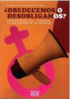 OBEDECEMOS O DESOBLIGAMOS DESOBEDIENCIA CIVIL Y FEMINISTA. L, de BLANCO BAREA, MARIA JOSE | portada del libro