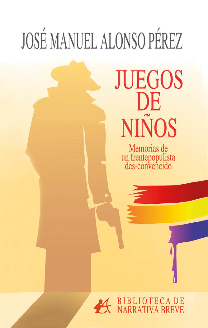 Juegos de niños Memorias de un frentepopulista des-convencid, de Alonso Pérez, José Manuel | portada del libro