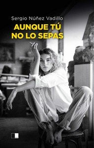 AUNQUE TU NO LO SEPAS, de NUÑEZ VADILLO, SERGIO | portada del libro
