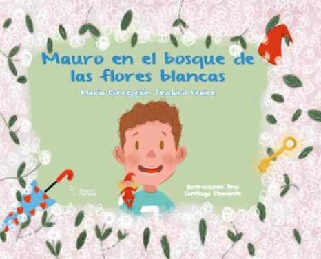 MAURO EN EL BOSQUE DE LAS FLORES BLANCAS, de TEODORO FRAIRE, MARIA CONCEPCION | portada del libro