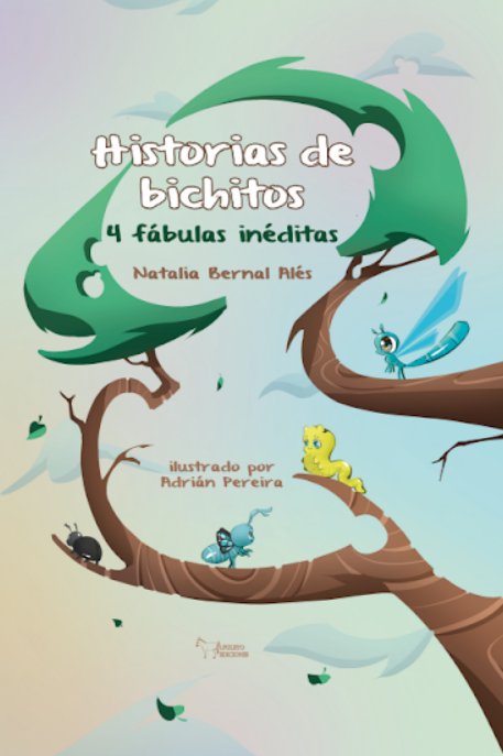 HISTORIAS DE BICHITOS 4 FABULAS INEDITAS, de BERNAL ALES, NATALIA | portada del libro