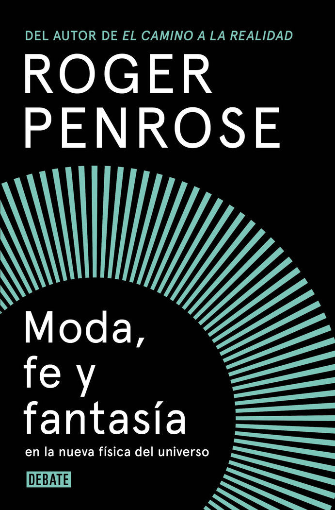 MODA, FE Y FANTASIA EN LA NUEVA FISICA DEL UNIVERSO, de PENROSE, ROGER | portada del libro