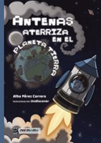 Antenas aterriza en el planeta Tierra, de ALBA PEREZ CARRERA | portada del libro