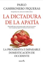 DICTADURA DE LA APATヘA, LA, de PABLO CAMBRONERO PIQUERAS | portada del libro