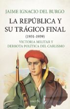 REPレBLICA Y SU TRチGICO FINAL (1931-1939), LA, de Jaime Ignacio del Burgo | portada del libro