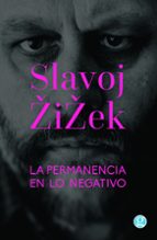 PERMANENCIA EN LO NEGATIVO, LA, de Slavoj Zizek | portada del libro