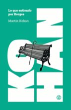 LO QUE ENTIENDO POR BORGES, de Martín Kohan | portada del libro