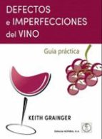 DESPERFECTOS E IMPERFECCIONES DEL VINO: GUIA PRACTICA, de Keith Grainger | portada del libro