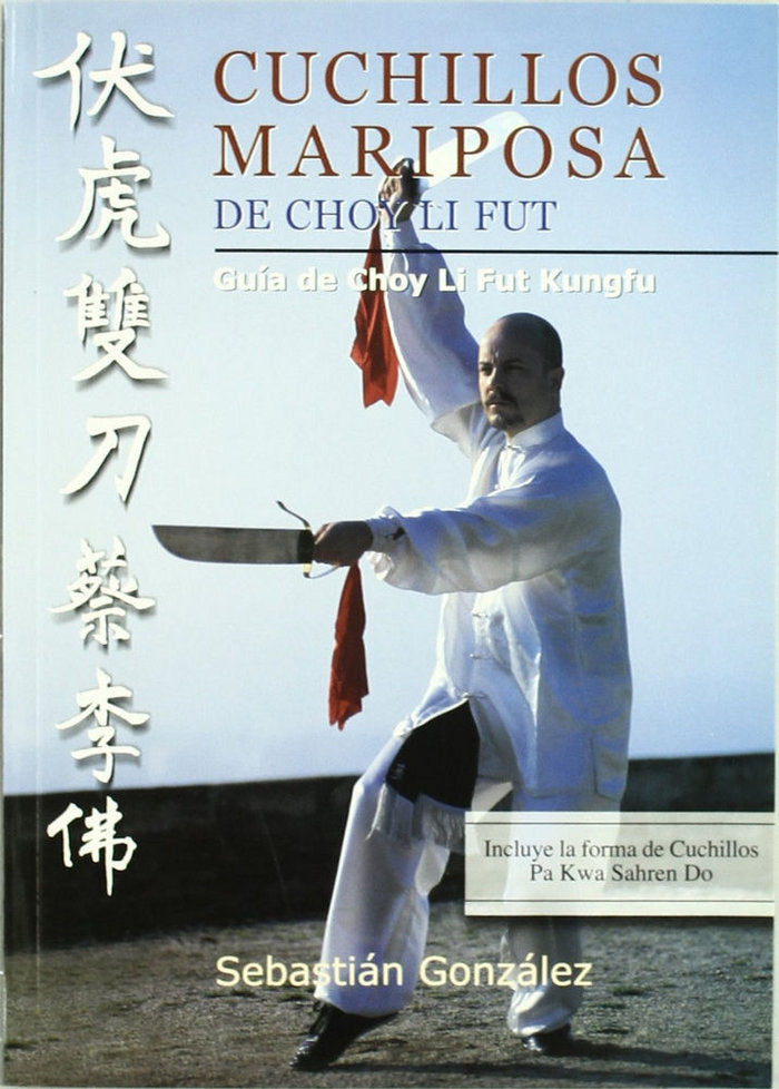 CUCHILLOS MARIPOSA DE CHOY LI FUT : GUIA DE CHOY LI FUT KUNGFU, de GONZALEZ R., J. SEBASTIAN | portada del libro