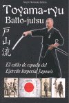 TOYAMA-RYU:BATTO JUTSU EL ESTILO ESPADA EJERCITO IMPERIAL, de HERNANDEZ BELTRAN, SERGIO | portada del libro