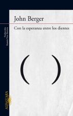 Con la esperanza entre los dientes, de John Berger | portada del libro
