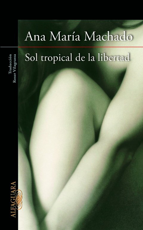 Sol tropical de la libertad, de Machado, Ana María | portada del libro
