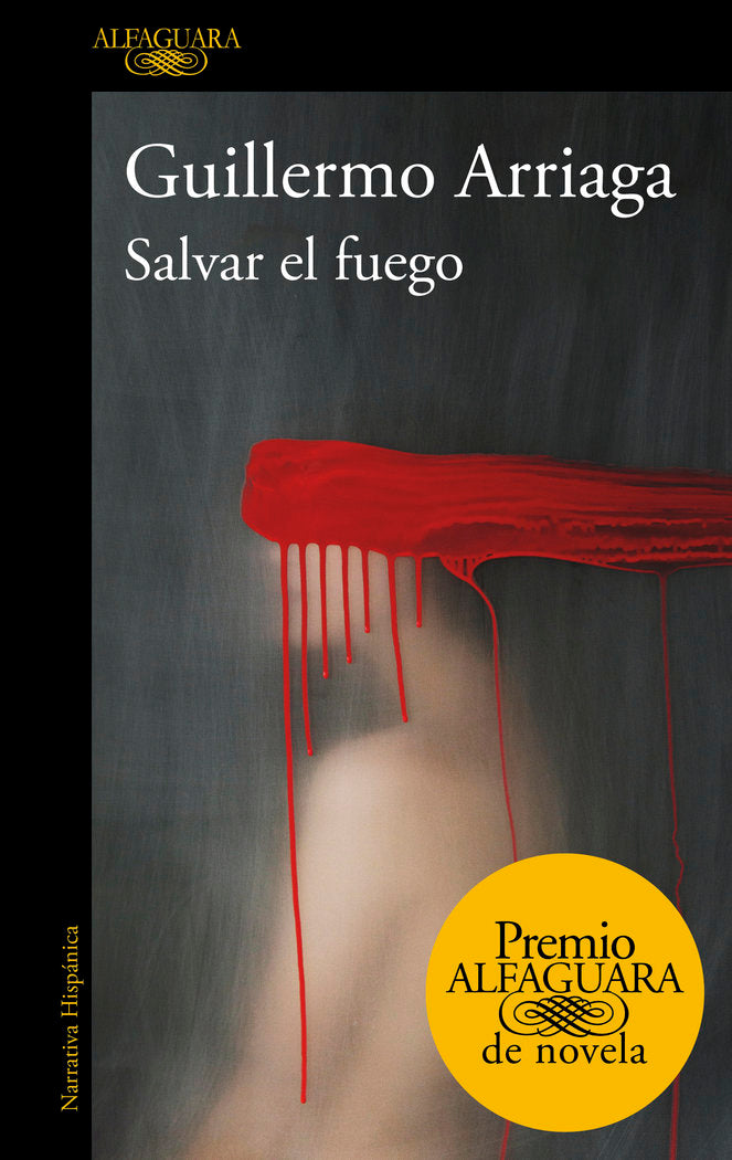 Salvar el fuego (Premio Alfaguara de novela), de Arriaga, Guillermo | portada del libro