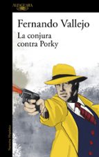 La conjura contra Porky, de Fernando Vallejo | portada del libro