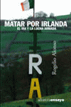 Matar por Irlanda, de Alonso, Rogelio | portada del libro
