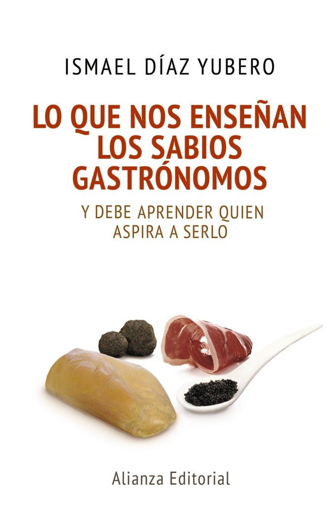 Lo que nos enseñan los sabios gastrónomos, de Díaz Yubero, Ismael | portada del libro