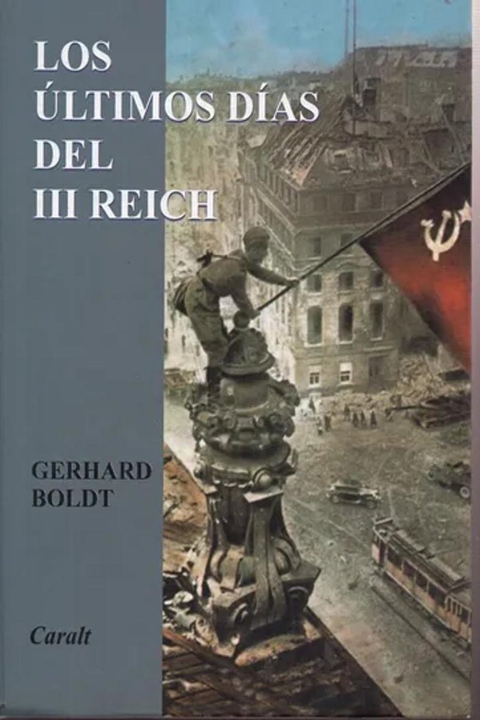 LOS ULTIMOS DIAS DEL III REICH, de Boldt, Gerhardt | portada del libro