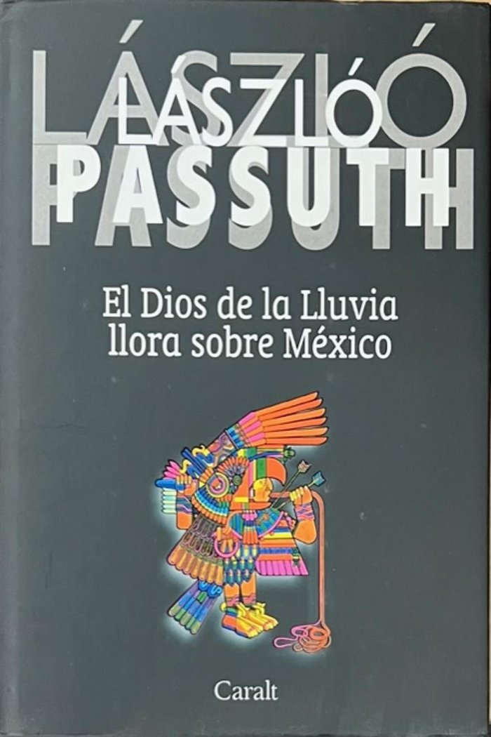 EL DIOS DE LA LLUVIA LLORA SOBRE MEXICO, de Passuth, László | portada del libro