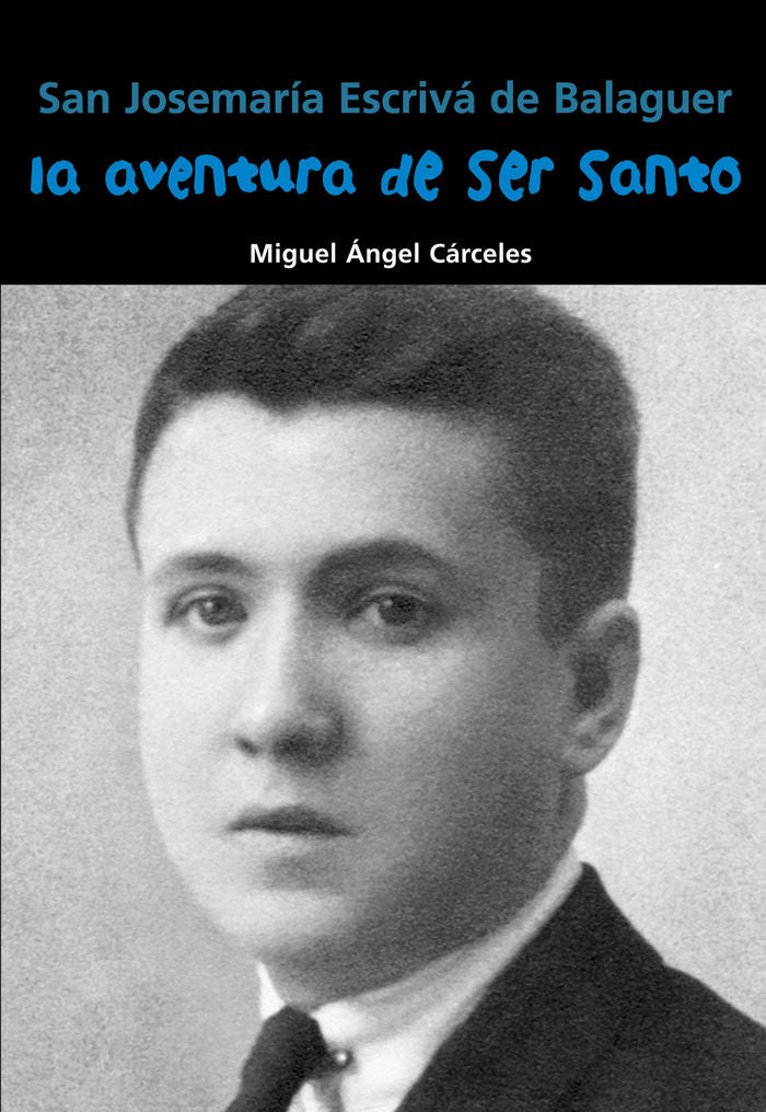 San Josemaría Escrivá de Balaguer. La aventura de ser santo, de Cárceles, Miguel Ángel | portada del libro