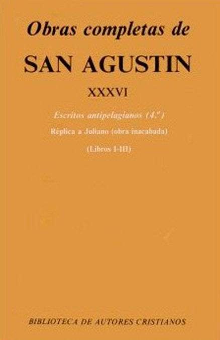 Obras completas de San Agustín. XXXVI: Escritos antipelagianos (4.º): Réplica a Juliano (Libros I-II, de Agustín, Santo, Obis
