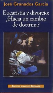 Eucaristía y divorcio: ¿Hacia un cambio de doctrina?, de Granados García, Carlos | portada del libro