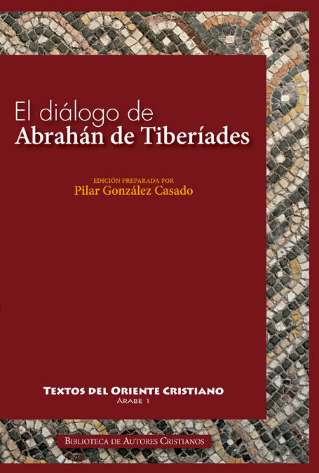 El diálogo de Abrahán de Tiberíades con Abd al-Rahman al-Hasimi en Jerusalén hacia el año 820, de GONZALEZ CASADO, PILAR Y OT