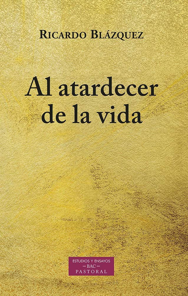 AL ATARDECER DE LA VIDA, de BLAZQUEZ, RICARDO | portada del libro