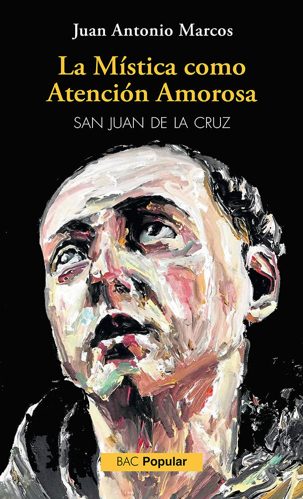 LA MISTICA COMO ATENCION AMOROSA SAN JUAN DE LA CRUZ, de JUAN ANTONIO MARCOS | portada del libro