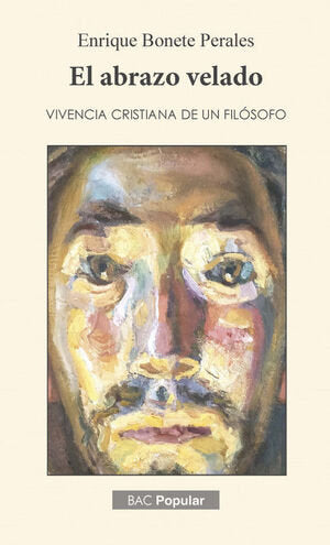 ABRAZO VELADO VIVENCIA CRISTIANA DE UN FILOSOFO, de BONETE PERALES, ENRIQUE | portada del libro