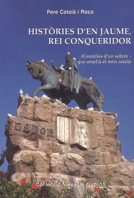 HISTÒRIES D'EN JAUME, REI CONQUERIDOR (CONTALLES D'UN SOBIRÀ - QUE AMPLIÀ EL MÓN CATALÀ), de CATALÀ I ROCA | portada del libr