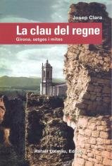 LA CLAU DEL REGNE. GIRONA, SETGES I MITES, de CLARA I RESPLANDIS, JOSEP | portada del libro