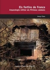 ELS FORTINS DE FRANCO. ARQUEOLOGIA MILITAR ALS PIRINEUS CATALANS, de CLARA, JOSEP | portada del libro