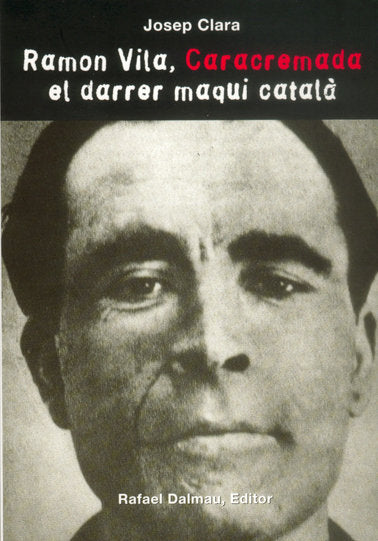 RAMON VILA, CARACREMADA. EL DARRER MAQUI CATALÀ, de Clara Resplandís, Josep | portada del libro