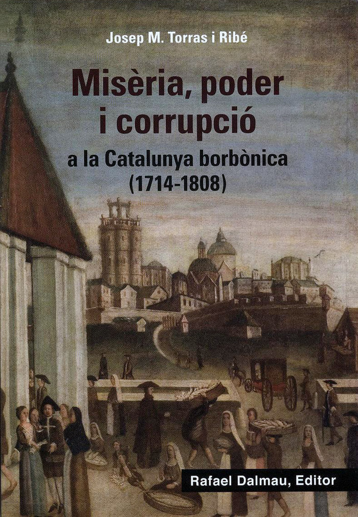 Misèria, poder i corrupció a la Catalunya borbònica (1714-1808), de Torras i Ribé, Josep M. | portada del libro
