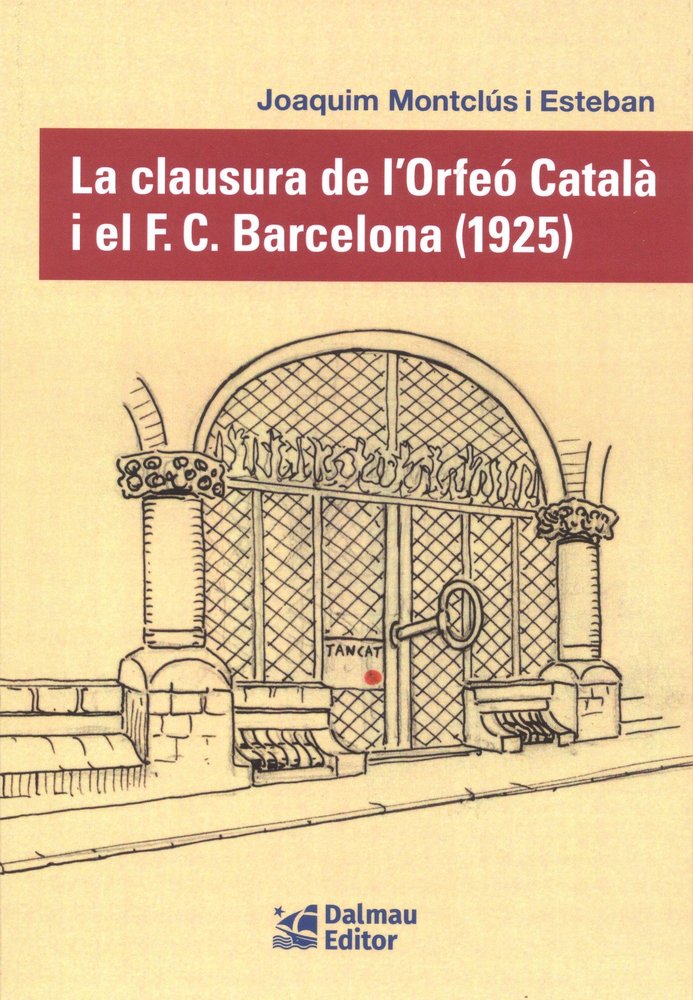 CLAUSURA DE L´ORFEO CATALA I EL F.C.BARCELONA (1925), LA, de MONTCLUS I ESTEBAN, JOAQUIN | portada del libro