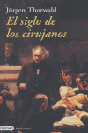 El siglo de los cirujanos, de JÜRGEN THORWALD | portada del libro