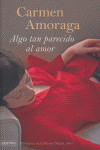 ALGO TAN PARECIDO AL AMOR (Rústica), de CARMEN AMORAGA | portada del libro