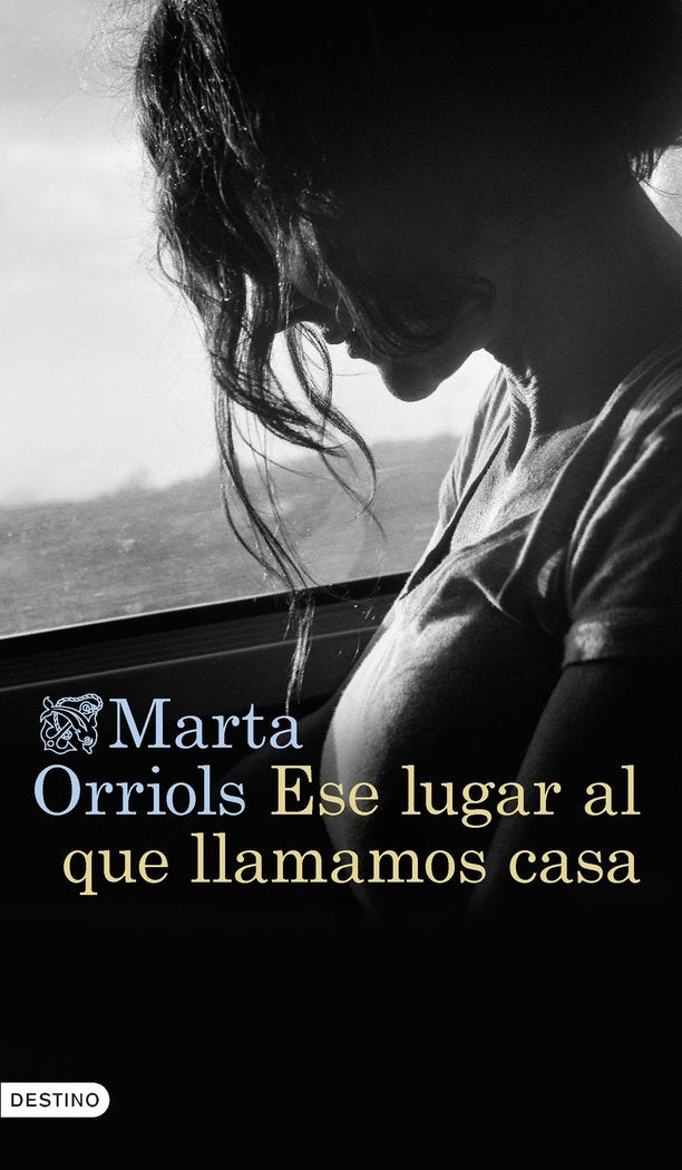 ESE LUGAR AL QUE LLAMAMOS CASA, de MARTA ORRIOLS | portada del libro