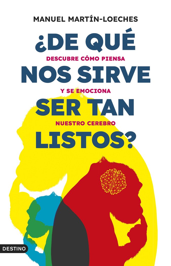 ¿DE QUE NOS SIRVE SER TAN LISTOS?, de MANUEL MARTIN-LOECHES | portada del libro