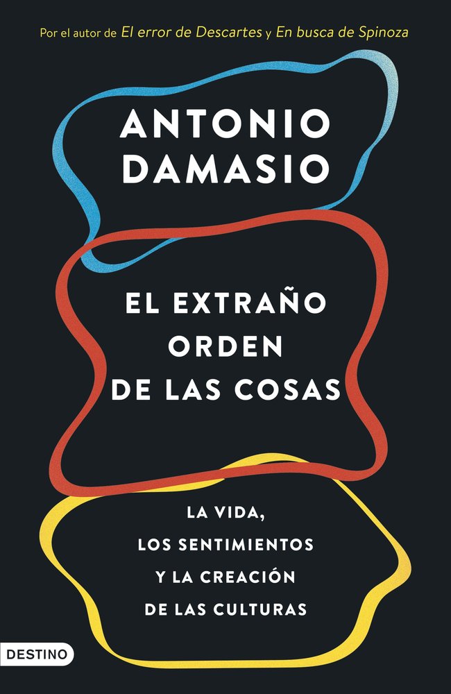 EL EXTRAÑO ORDEN DE LAS COSAS, de ANTONIO DAMASIO | portada del libro
