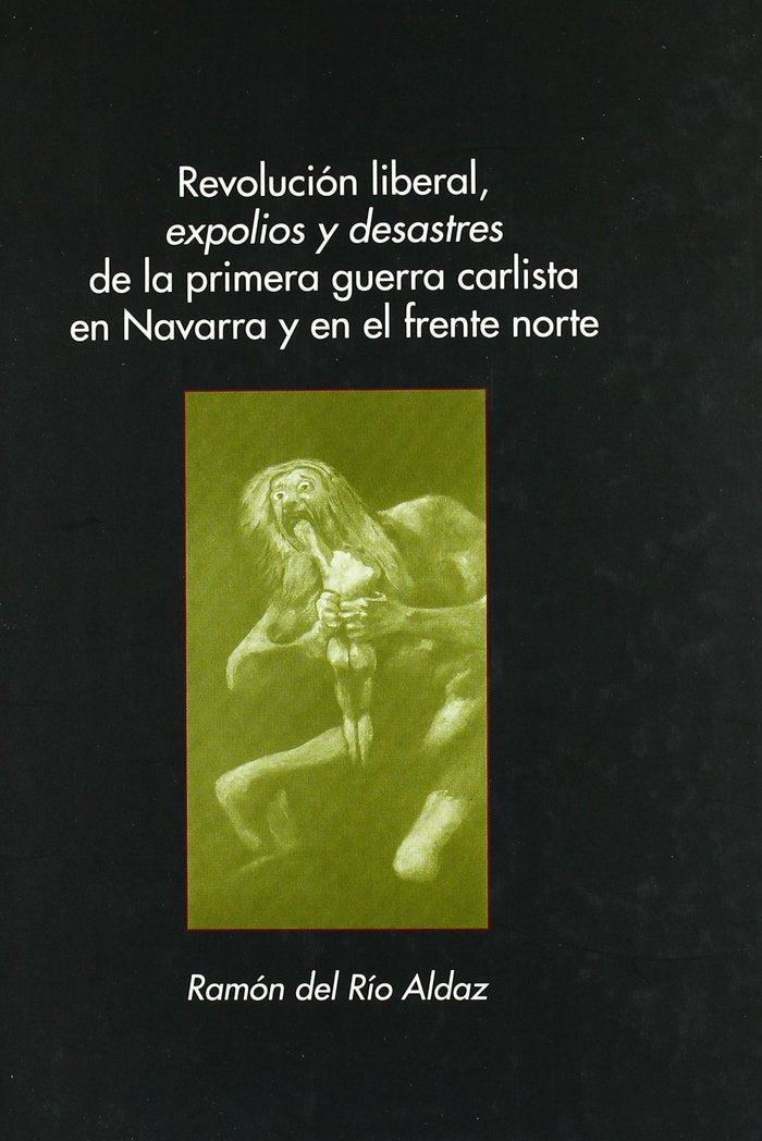 Revolución liberal, expolios y desastres de la primera guerra carlista en Navarra y en el frente nor, de Río Aldaz | portada