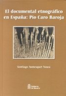 El documental etnográfico en España : Pío Caro Baroja, de Aumesquet Nosea | portada del libro
