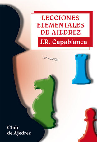Lecciones elementales de ajedrez. Nueva edición, diseño y maqueta, de Capablanca, José Raúl | portada del libro