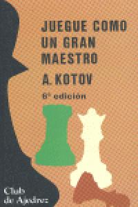 Juegue como un gran maestro, de KOTOV ALEXANDER | portada del libro