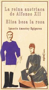 La reina austríaca de Alfonso XII. Elisa besa la rosa, de Amestoy Egiguren, Ignacio | portada del libro